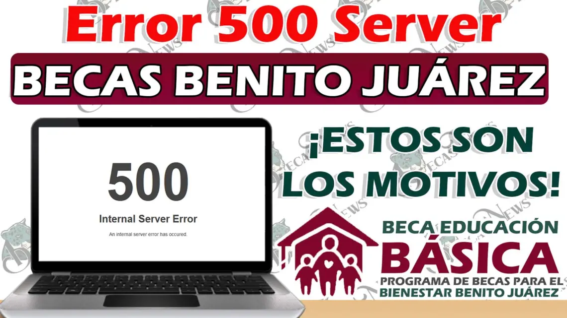 Beca Benito Juárez: ¿Cuándo se presenta el “Error 500” y cómo solucionarlo?