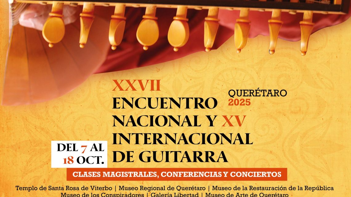 Arranca el XXVII Encuentro Nacional y XV Internacional de Guitarra Querétaro 2025