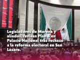 Legisladores de Morena y aliados, revisan Plan B en Palacio Nacional tras rechazo a la reforma electoral en San Lázaro.
